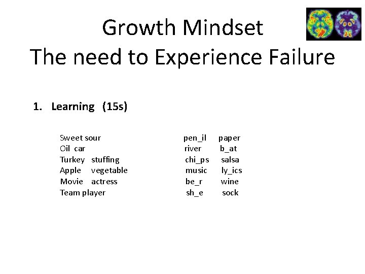 Growth Mindset The need to Experience Failure 1. Learning (15 s) Sweet sour Oil