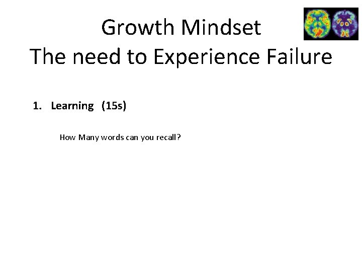 Growth Mindset The need to Experience Failure 1. Learning (15 s) How Many words