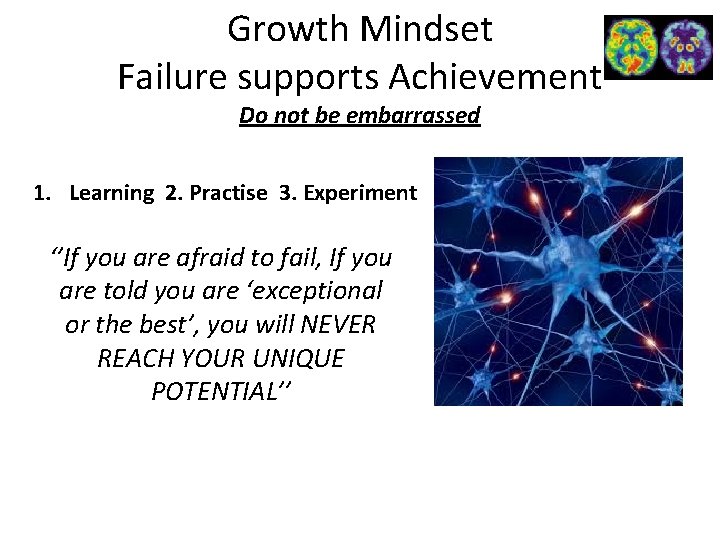 Growth Mindset Failure supports Achievement Do not be embarrassed 1. Learning 2. Practise 3.