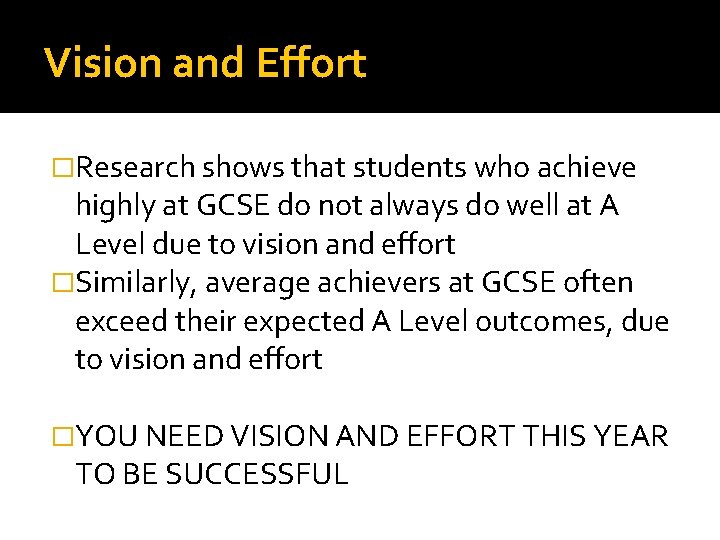 Vision and Effort �Research shows that students who achieve highly at GCSE do not