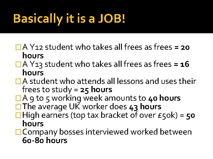 Basically it is a JOB! �A Y 12 student who takes all frees as