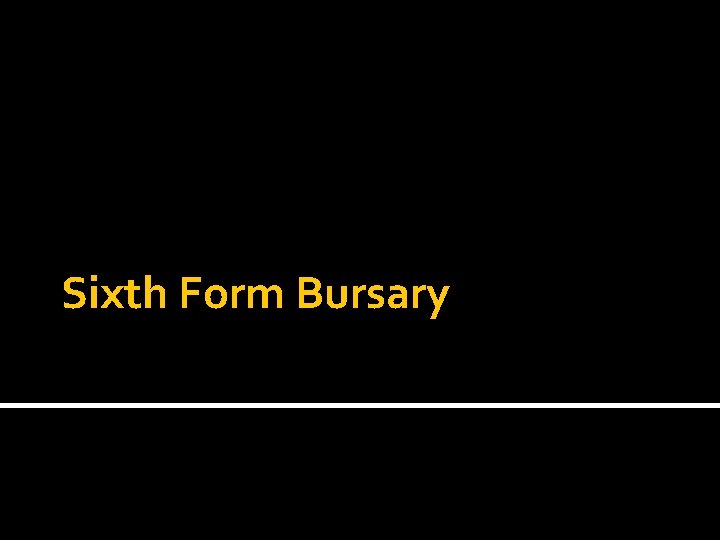 Sixth Form Bursary Sixth Form Bursary