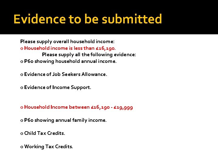 Evidence to be submitted Please supply overall household income: o Household income is less