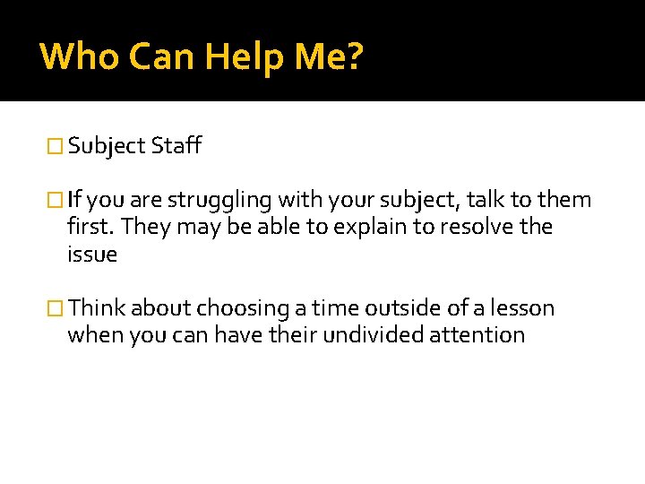 Who Can Help Me? � Subject Staff � If you are struggling with your