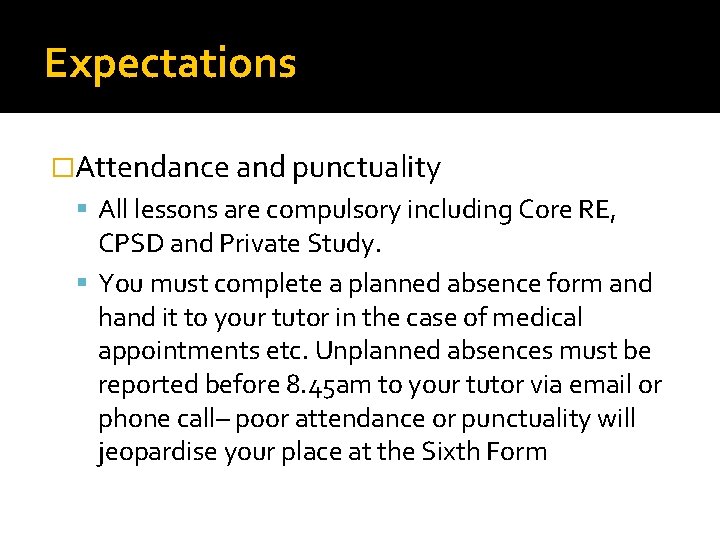 Expectations �Attendance and punctuality All lessons are compulsory including Core RE, CPSD and Private Expectations �Attendance and punctuality All lessons are compulsory including Core RE, CPSD and Private