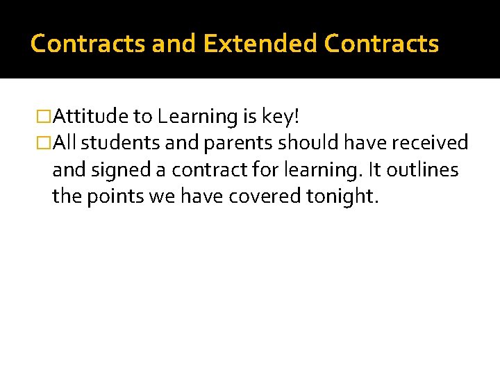 Contracts and Extended Contracts �Attitude to Learning is key! �All students and parents should