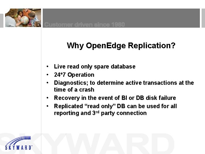 Why Open. Edge Replication? • • • Live read only spare database 24*7 Operation