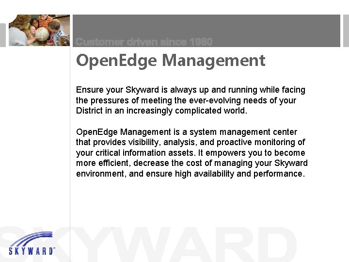 Open. Edge Management Ensure your Skyward is always up and running while facing the
