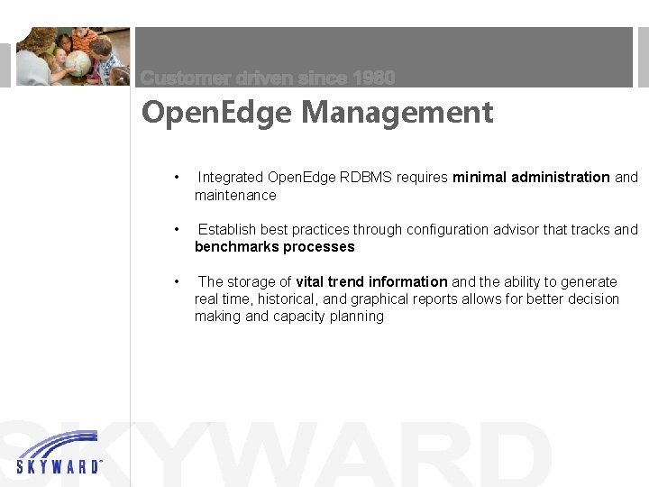 Open. Edge Management • Integrated Open. Edge RDBMS requires minimal administration and maintenance •