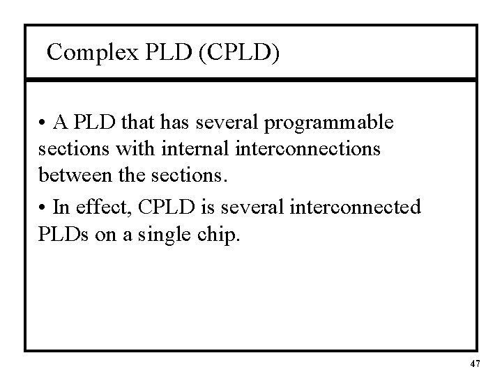 Complex PLD (CPLD) • A PLD that has several programmable sections with internal interconnections