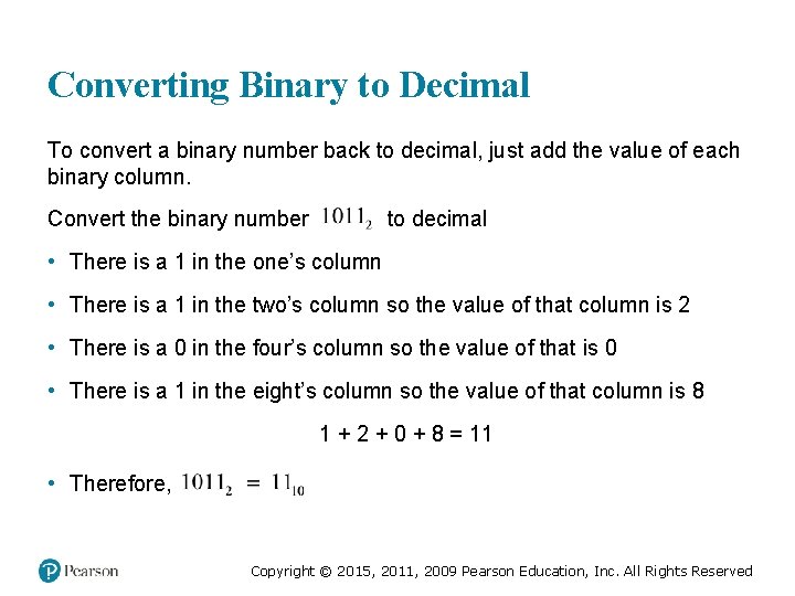 Converting Binary to Decimal To convert a binary number back to decimal, just add