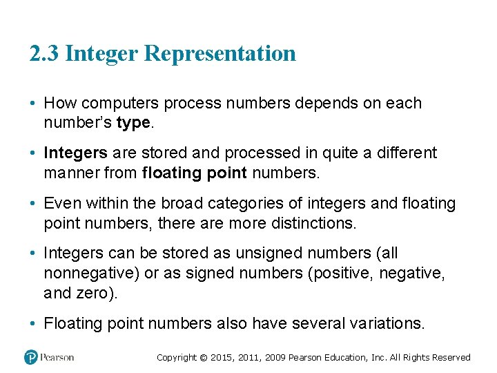 2. 3 Integer Representation • How computers process numbers depends on each number’s type.