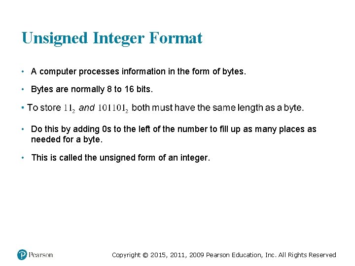 Unsigned Integer Format • A computer processes information in the form of bytes. •