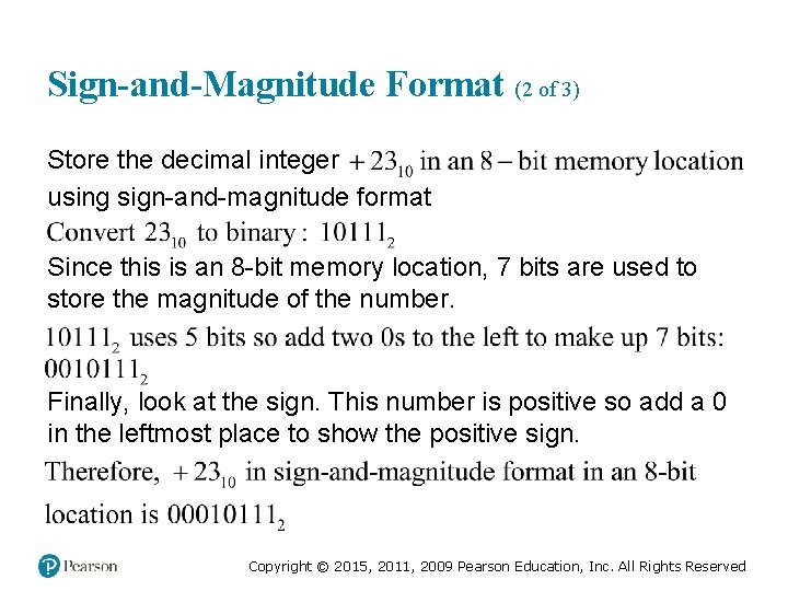 Sign-and-Magnitude Format (2 of 3) Store the decimal integer using sign-and-magnitude format Since this