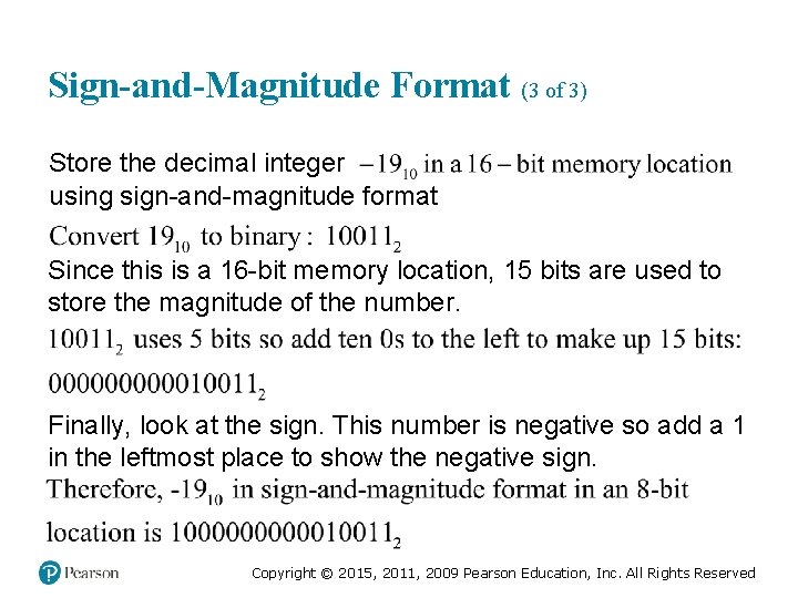 Sign-and-Magnitude Format (3 of 3) Store the decimal integer using sign-and-magnitude format Since this