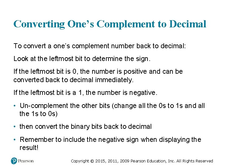 Converting One’s Complement to Decimal To convert a one’s complement number back to decimal: