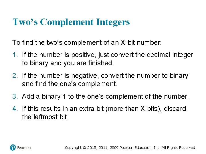 Two’s Complement Integers To find the two’s complement of an X-bit number: 1. If