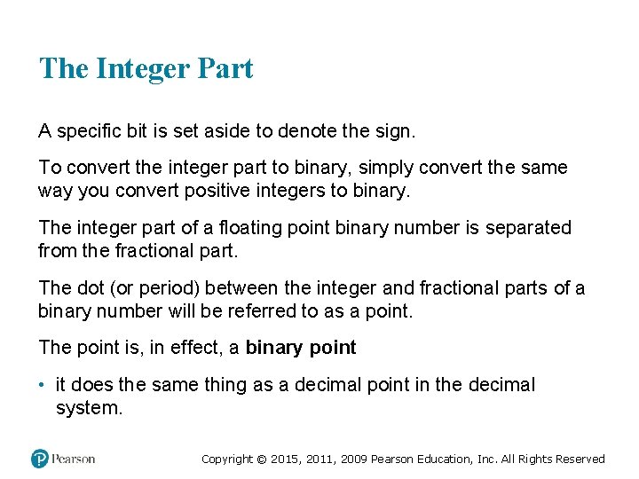 The Integer Part A specific bit is set aside to denote the sign. To