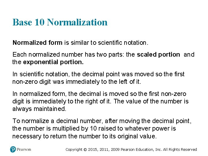 Base 10 Normalization Normalized form is similar to scientific notation. Each normalized number has