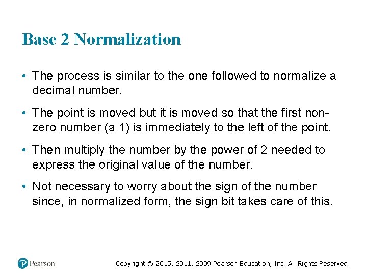Base 2 Normalization • The process is similar to the one followed to normalize