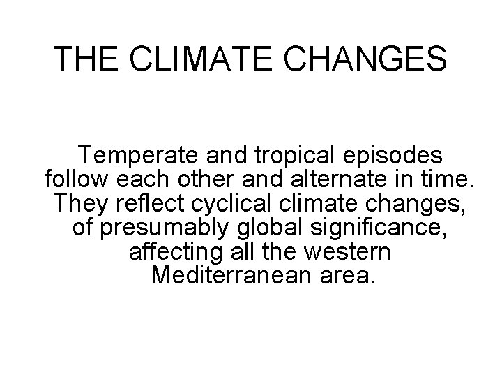 THE CLIMATE CHANGES Temperate and tropical episodes follow each other and alternate in time.