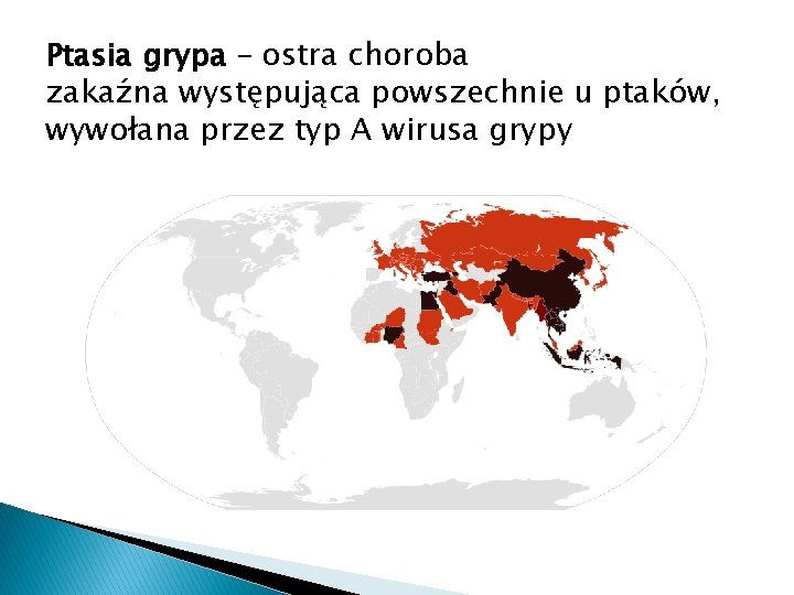 Ptasia grypa – ostra choroba zakaźna występująca powszechnie u ptaków, wywołana przez typ A