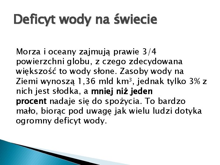 Deficyt wody na świecie Morza i oceany zajmują prawie 3/4 powierzchni globu, z czego