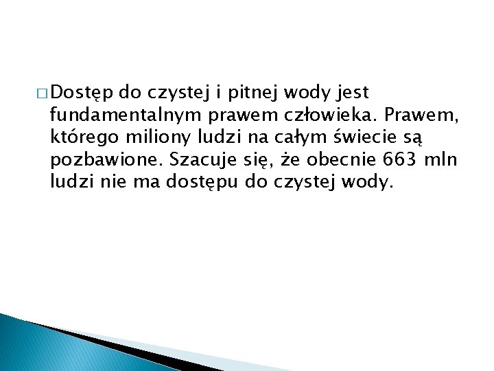 � Dostęp do czystej i pitnej wody jest fundamentalnym prawem człowieka. Prawem, którego miliony