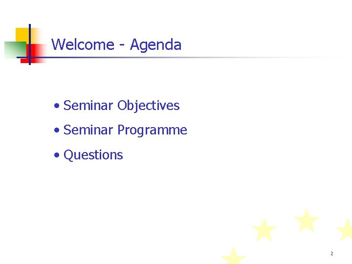 Welcome - Agenda • Seminar Objectives • Seminar Programme • Questions 2 
