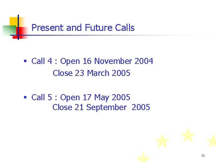 Present and Future Calls § Call 4 : Open 16 November 2004 Close 23