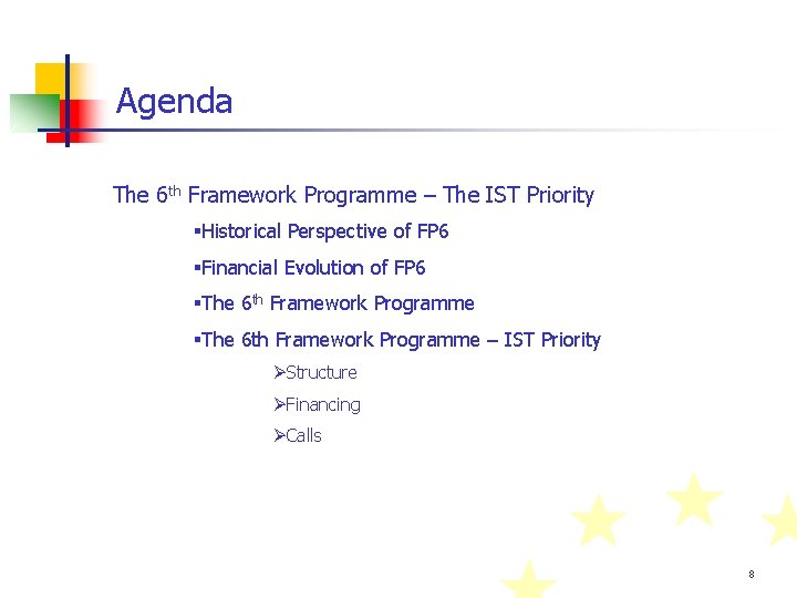 Agenda The 6 th Framework Programme – The IST Priority §Historical Perspective of FP