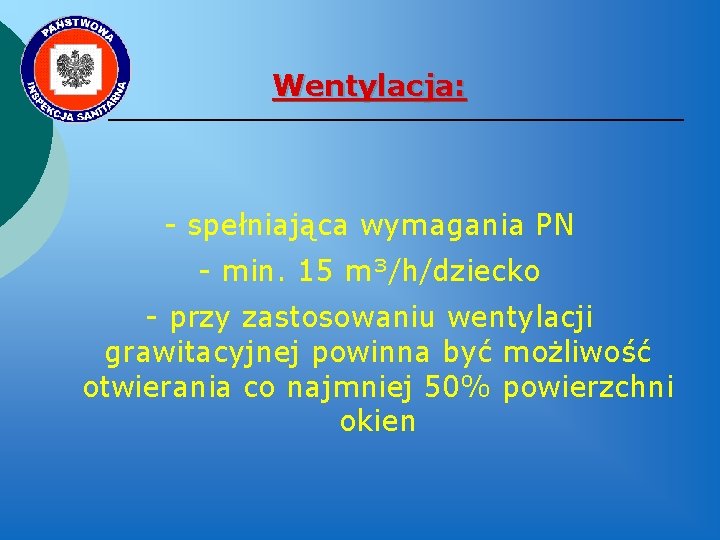 Wentylacja: - spełniająca wymagania PN - min. 15 m³/h/dziecko - przy zastosowaniu wentylacji grawitacyjnej