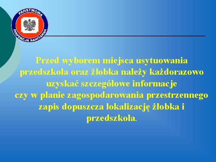 Przed wyborem miejsca usytuowania przedszkola oraz żłobka należy każdorazowo uzyskać szczegółowe informacje czy w