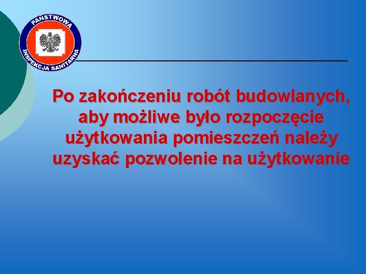 Po zakończeniu robót budowlanych, aby możliwe było rozpoczęcie użytkowania pomieszczeń należy uzyskać pozwolenie na