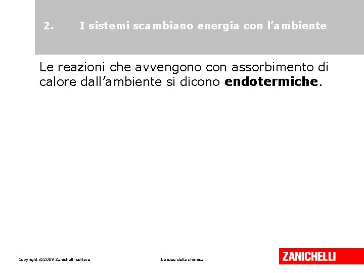 2. I sistemi scambiano energia con l’ambiente Le reazioni che avvengono con assorbimento di