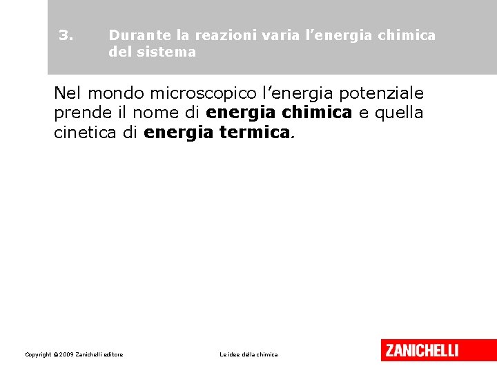 3. Durante la reazioni varia l’energia chimica del sistema Nel mondo microscopico l’energia potenziale