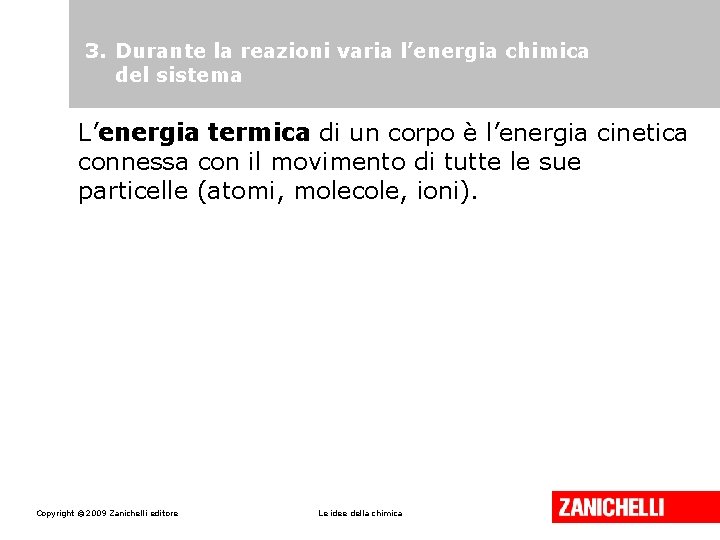 3. Durante la reazioni varia l’energia chimica del sistema L’energia termica di un corpo