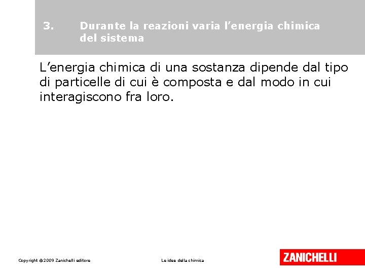 3. Durante la reazioni varia l’energia chimica del sistema L’energia chimica di una sostanza