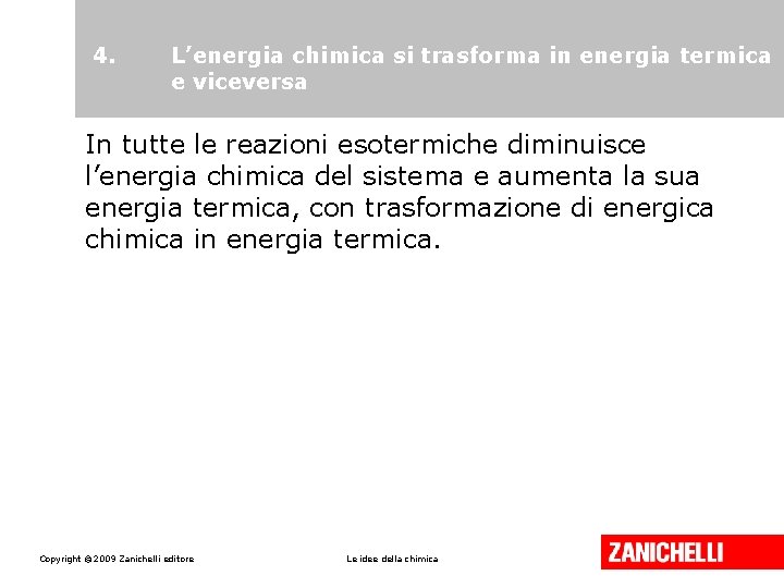 4. L’energia chimica si trasforma in energia termica e viceversa In tutte le reazioni