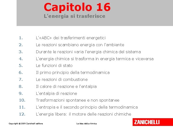 Capitolo 16 L’energia si trasferisce 1. L’ «ABC» dei trasferimenti energetici 2. Le reazioni