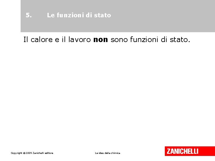 5. Le funzioni di stato Il calore e il lavoro non sono funzioni di