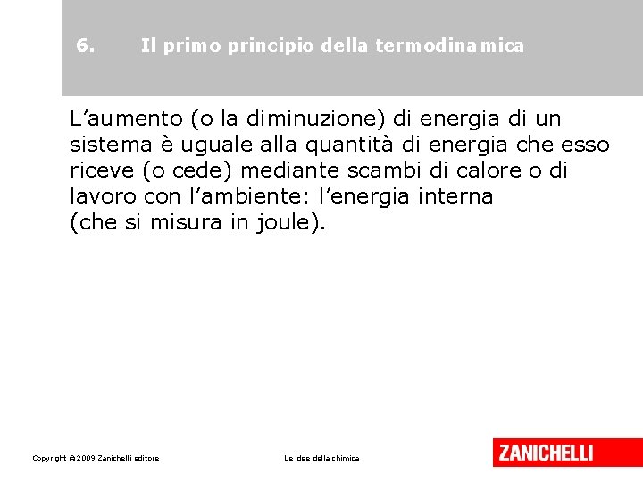 6. Il primo principio della termodinamica L’aumento (o la diminuzione) di energia di un