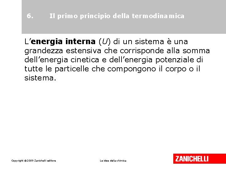 6. Il primo principio della termodinamica L’energia interna (U) di un sistema è una