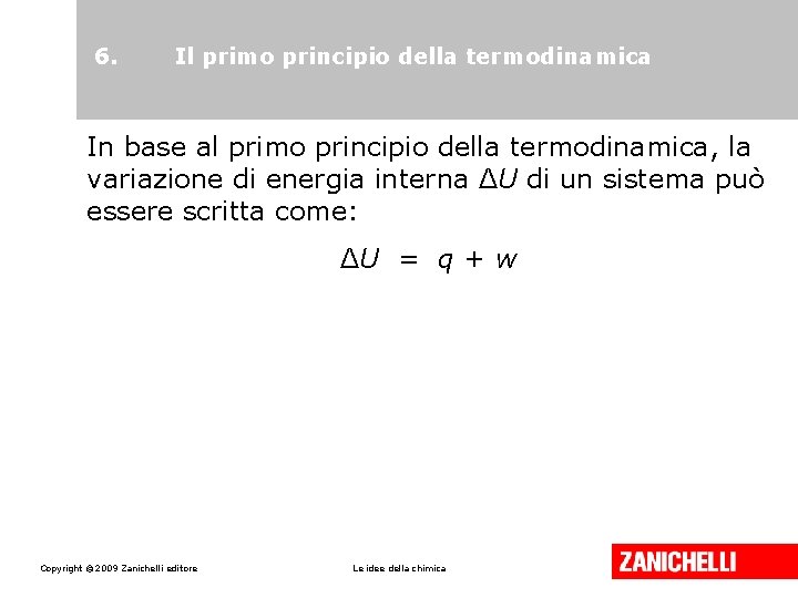 6. Il primo principio della termodinamica In base al primo principio della termodinamica, la