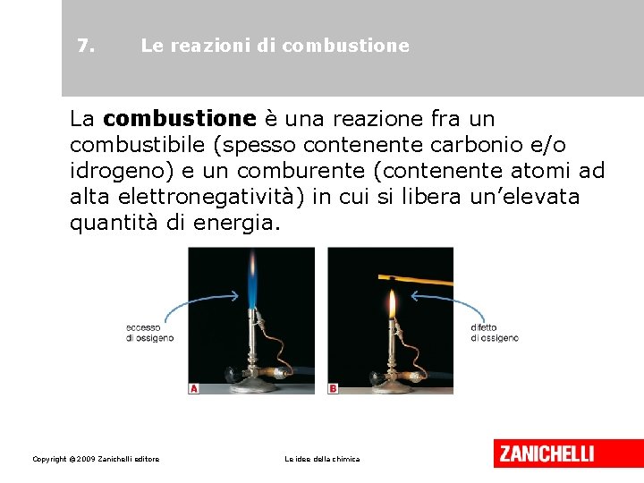 7. Le reazioni di combustione La combustione è una reazione fra un combustibile (spesso