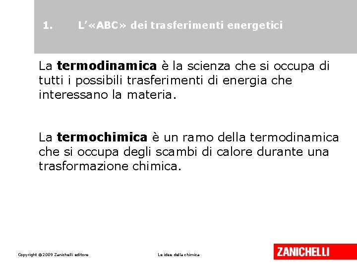1. L’ «ABC» dei trasferimenti energetici La termodinamica è la scienza che si occupa