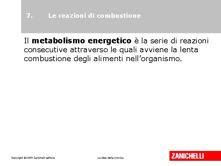 7. Le reazioni di combustione Il metabolismo energetico è la serie di reazioni consecutive