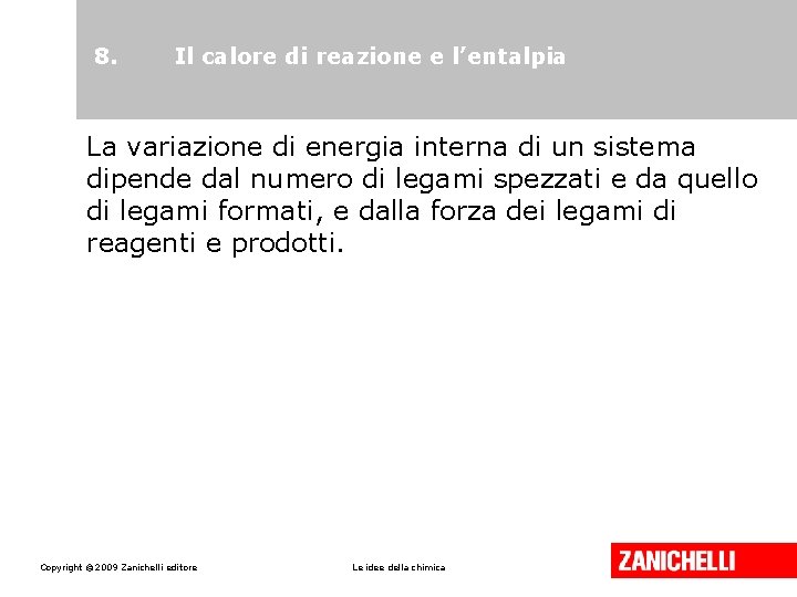 8. Il calore di reazione e l’entalpia La variazione di energia interna di un