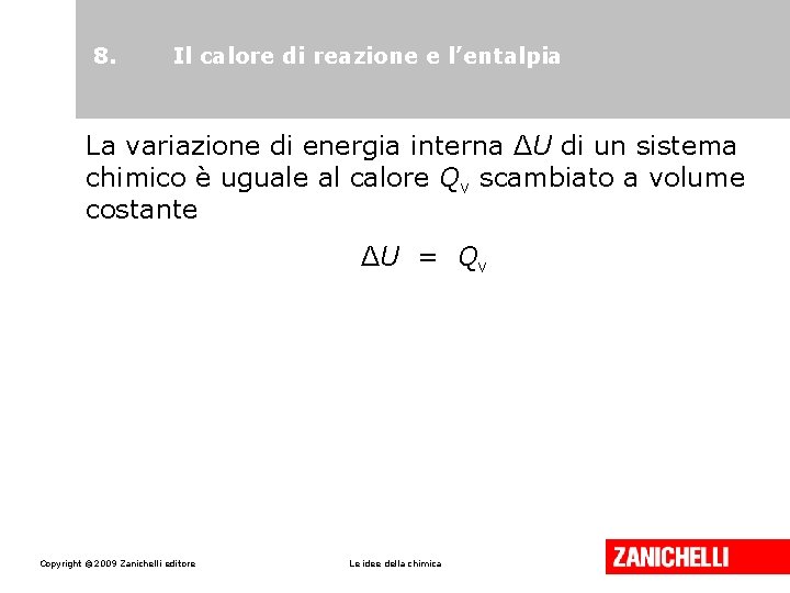 8. Il calore di reazione e l’entalpia La variazione di energia interna ΔU di