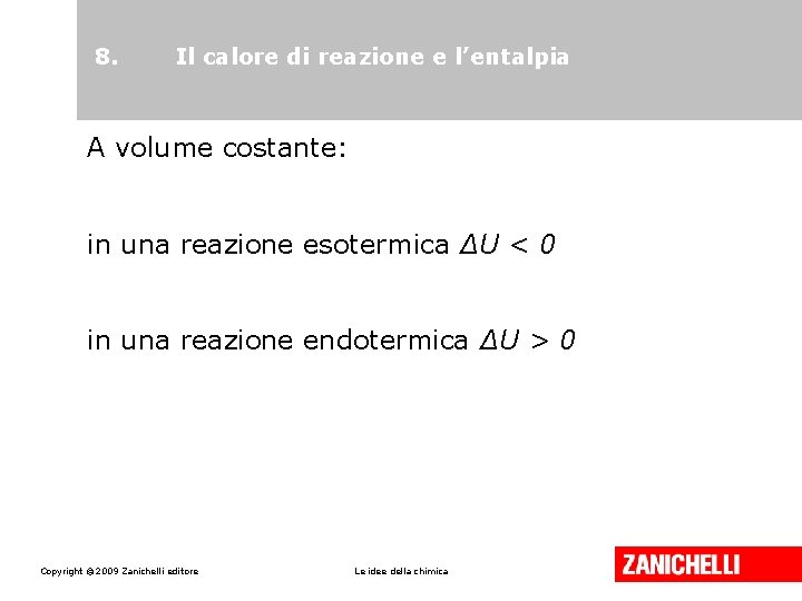 8. Il calore di reazione e l’entalpia A volume costante: in una reazione esotermica